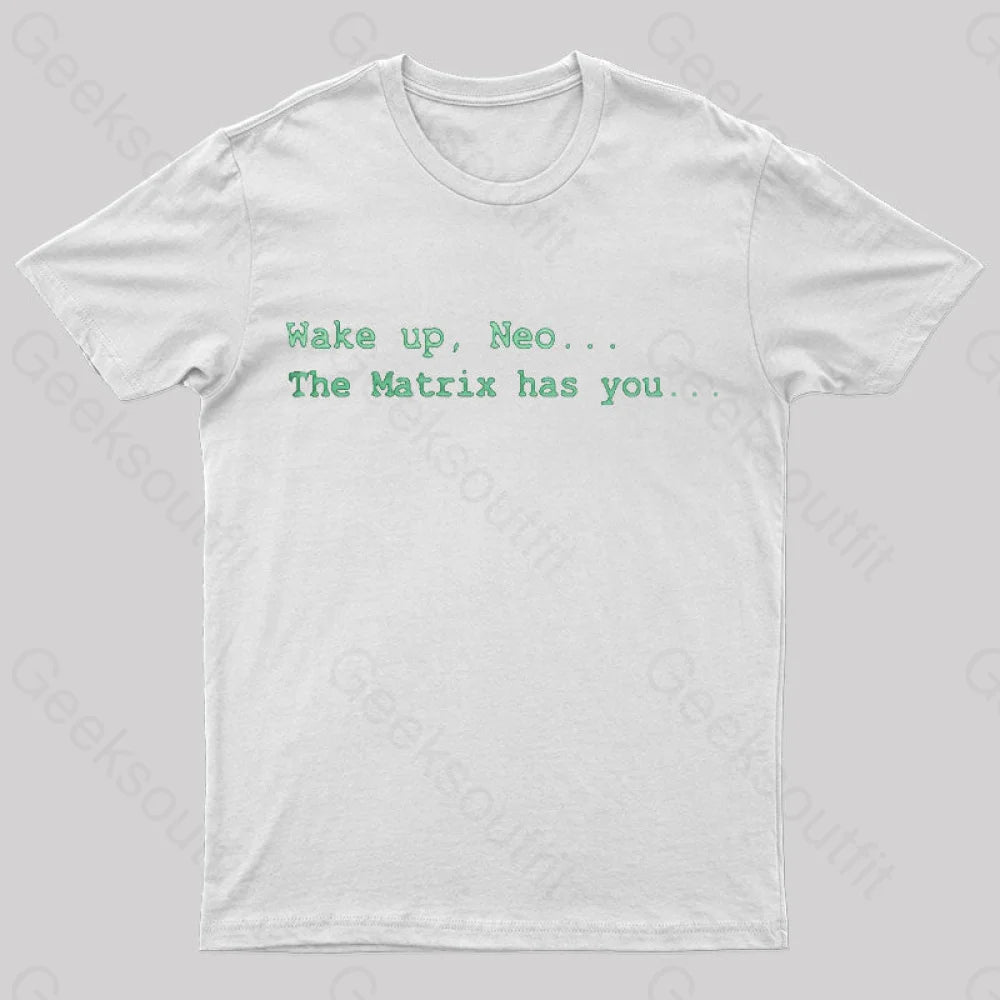The Matrix Has You Geek T-Shirt White / S