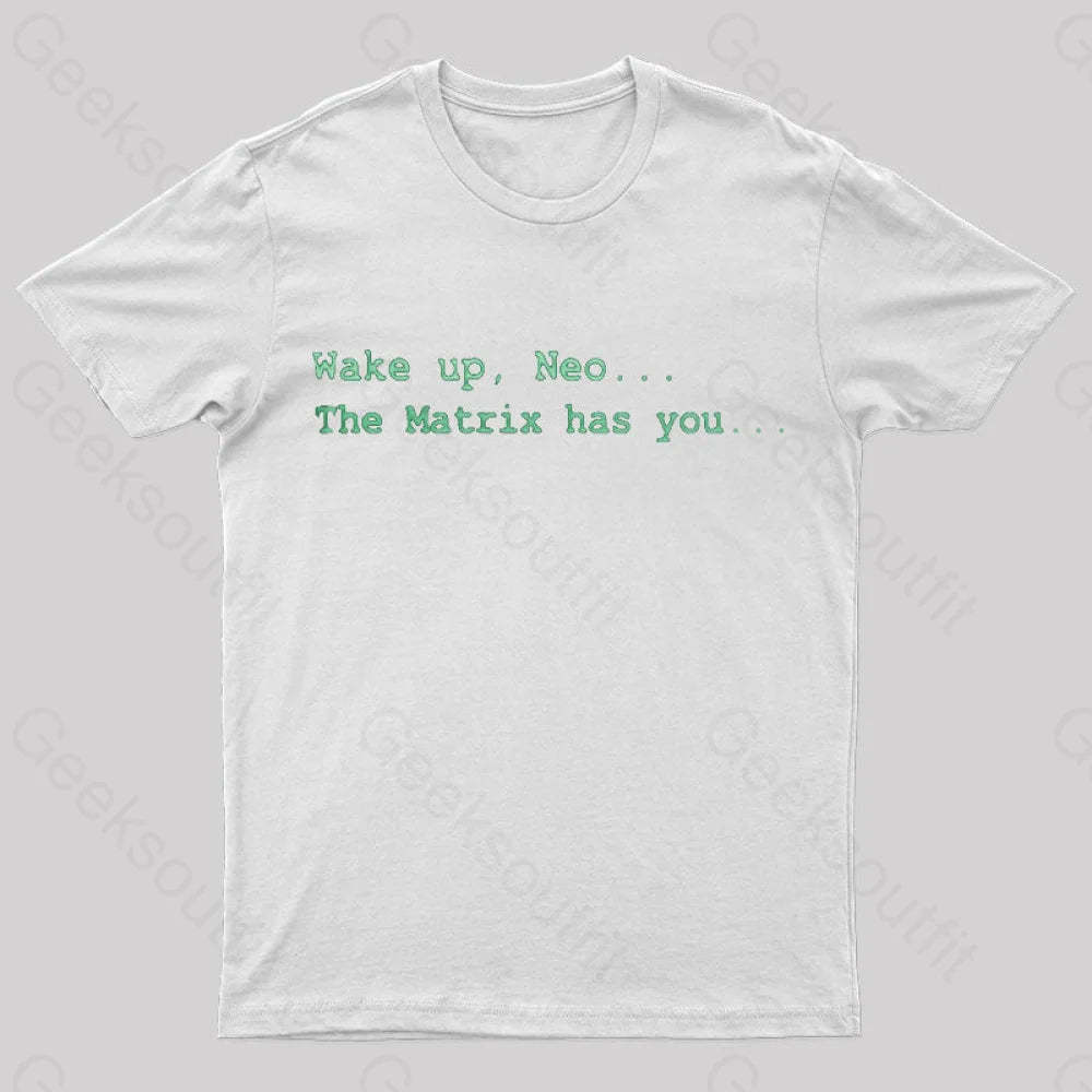 The Matrix Has You Geek T-Shirt White / S