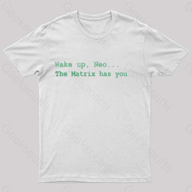 The Matrix Has You Geek T-Shirt White / S