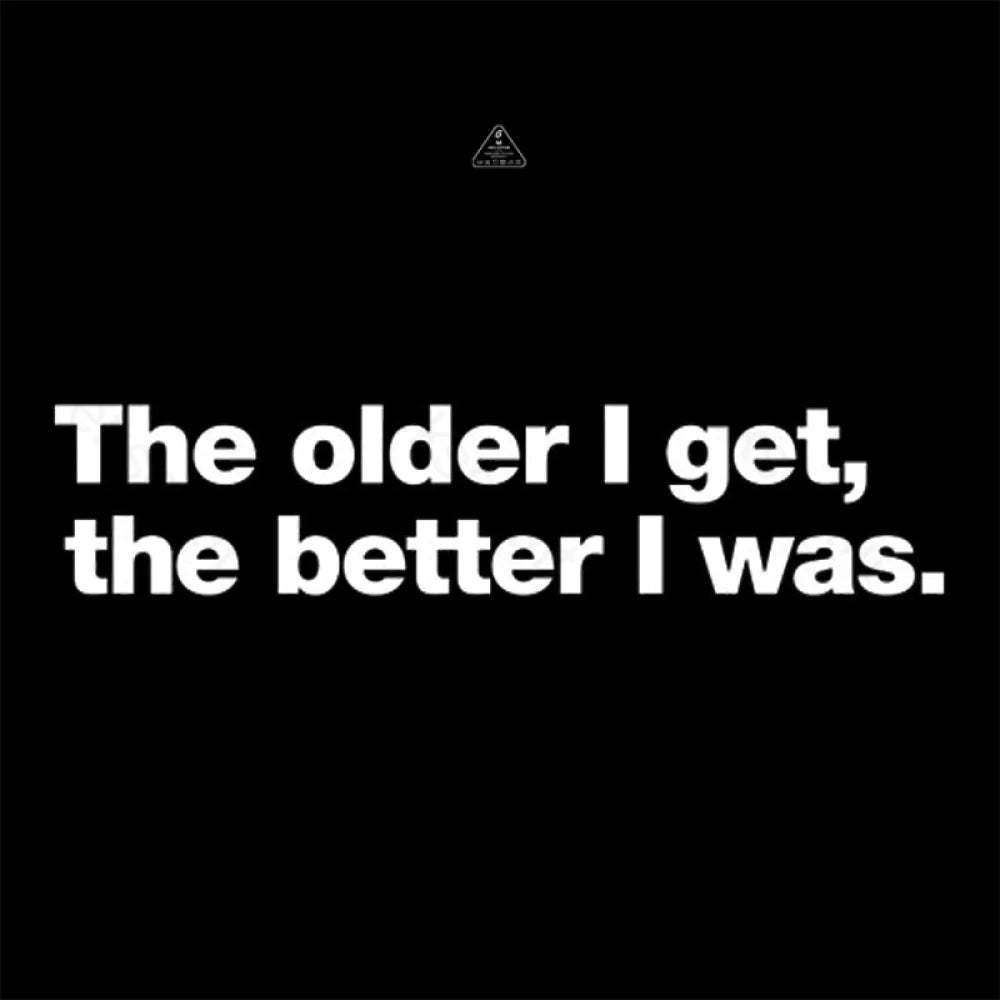 The Older I Get The Better Was. Nerd T-Shirt