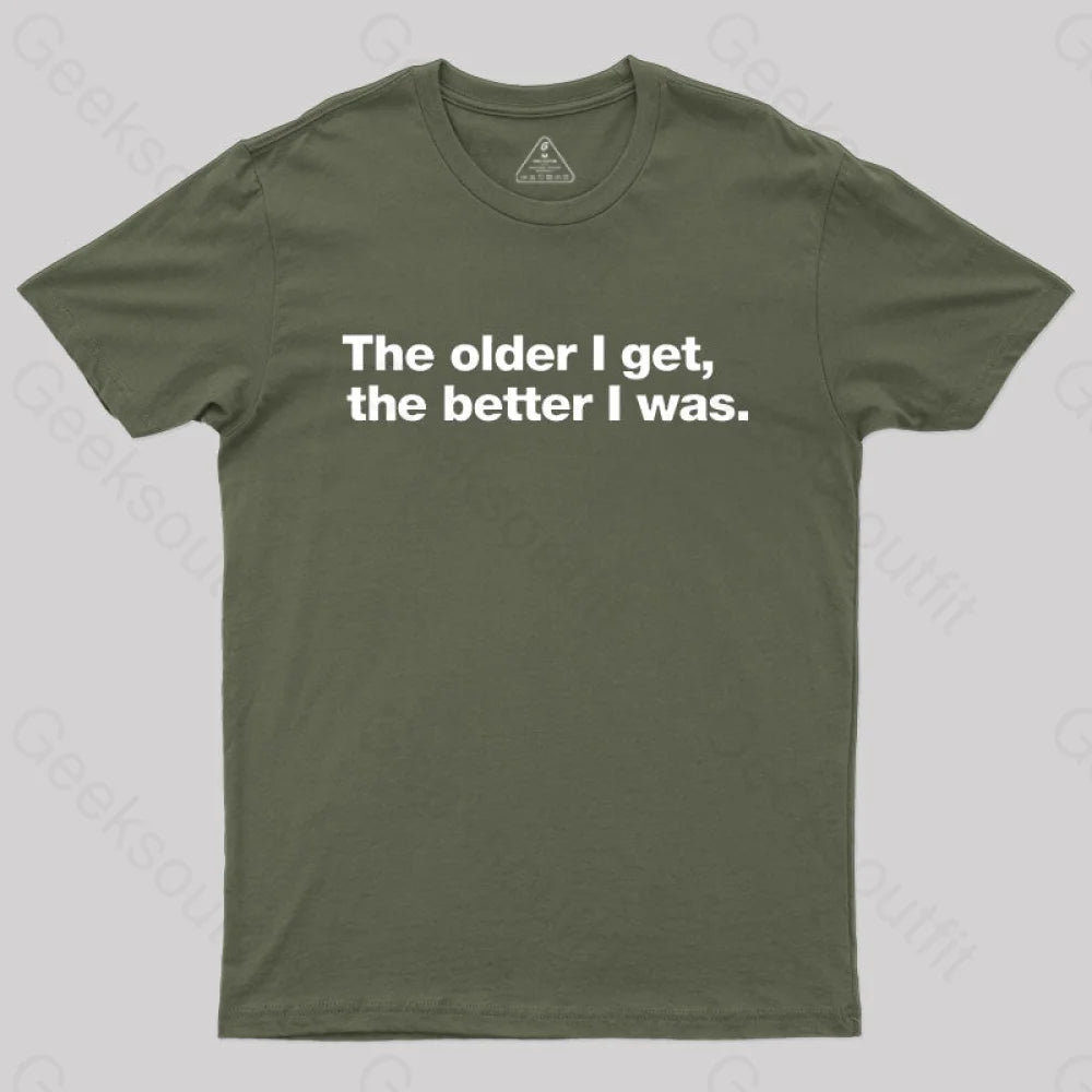 The Older I Get The Better Was. Nerd T-Shirt Army Green / S