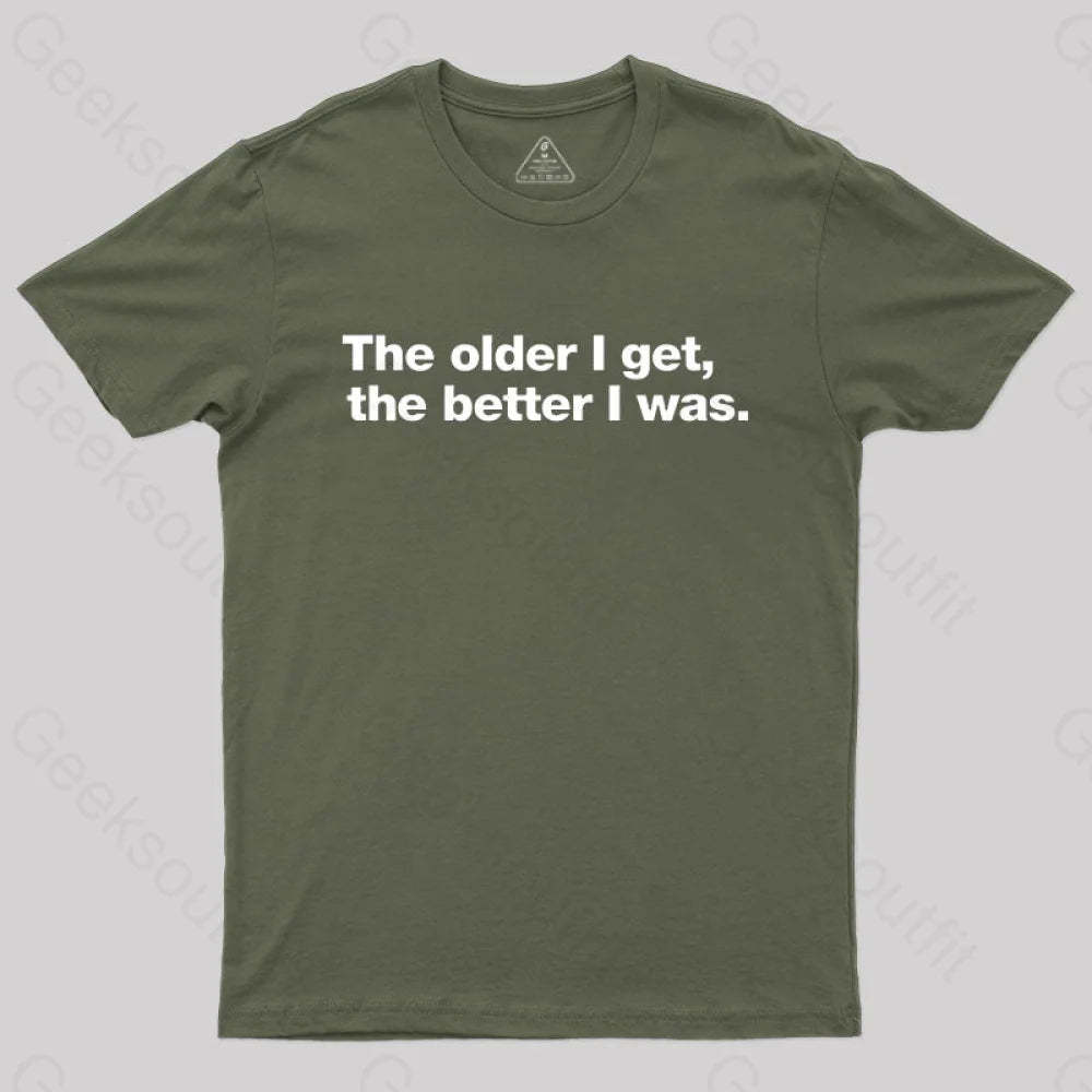 The Older I Get The Better Was. Nerd T-Shirt Army Green / S