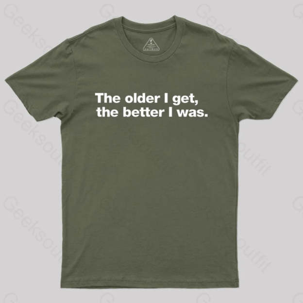 The Older I Get The Better Was. Nerd T-Shirt Army Green / S