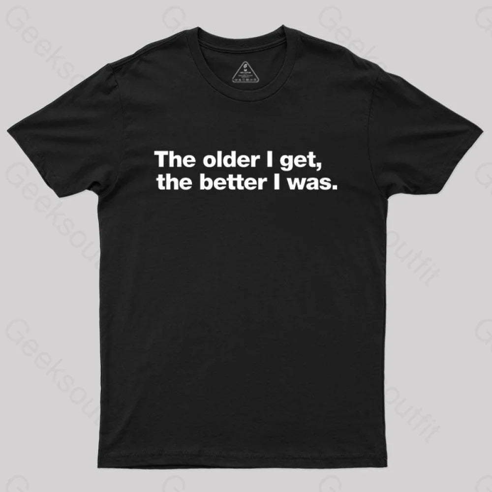 The Older I Get The Better Was. Nerd T-Shirt Black / S