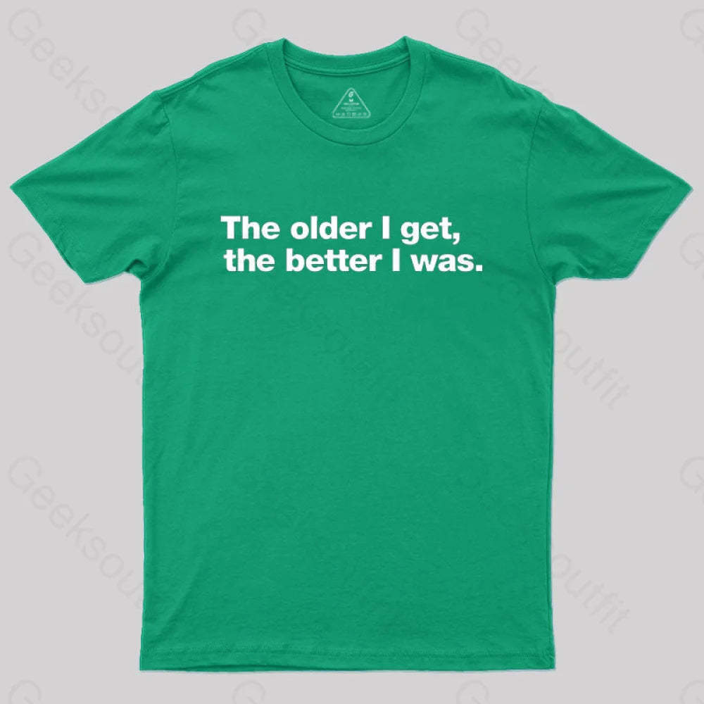 The Older I Get The Better Was. Nerd T-Shirt Green / S