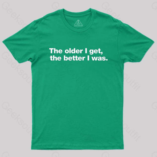 The Older I Get The Better Was. Nerd T-Shirt Green / S