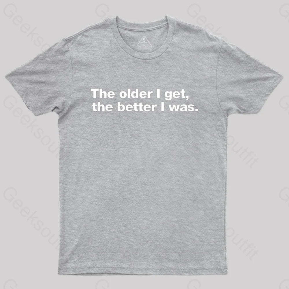 The Older I Get The Better Was. Nerd T-Shirt Grey / S