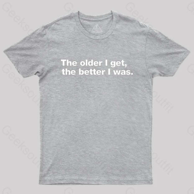 The Older I Get The Better Was. Nerd T-Shirt Grey / S