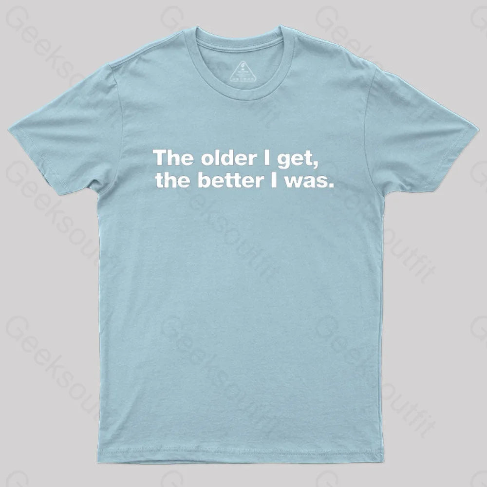 The Older I Get The Better Was. Nerd T-Shirt Light Blue / S