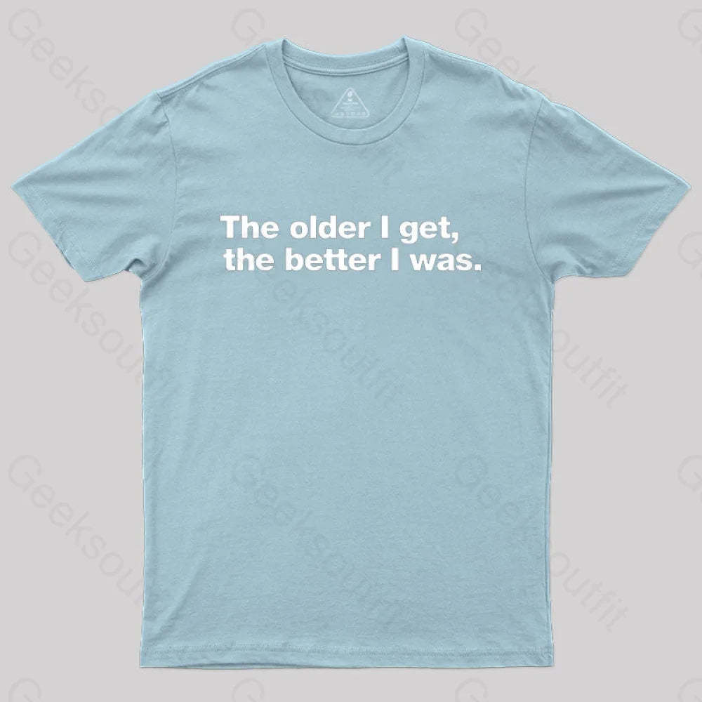 The Older I Get The Better Was. Nerd T-Shirt Light Blue / S