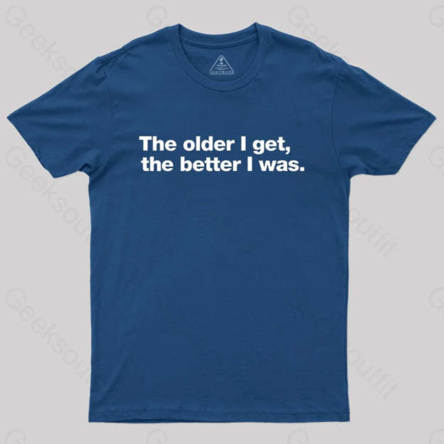 The Older I Get The Better Was. Nerd T-Shirt Navy / S