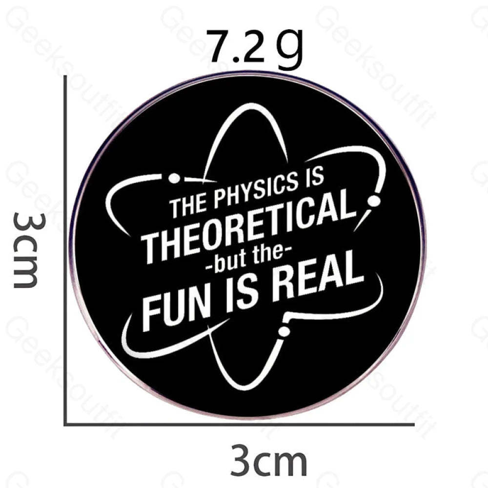 The Physics Is Theoretical But Fun Real Pins