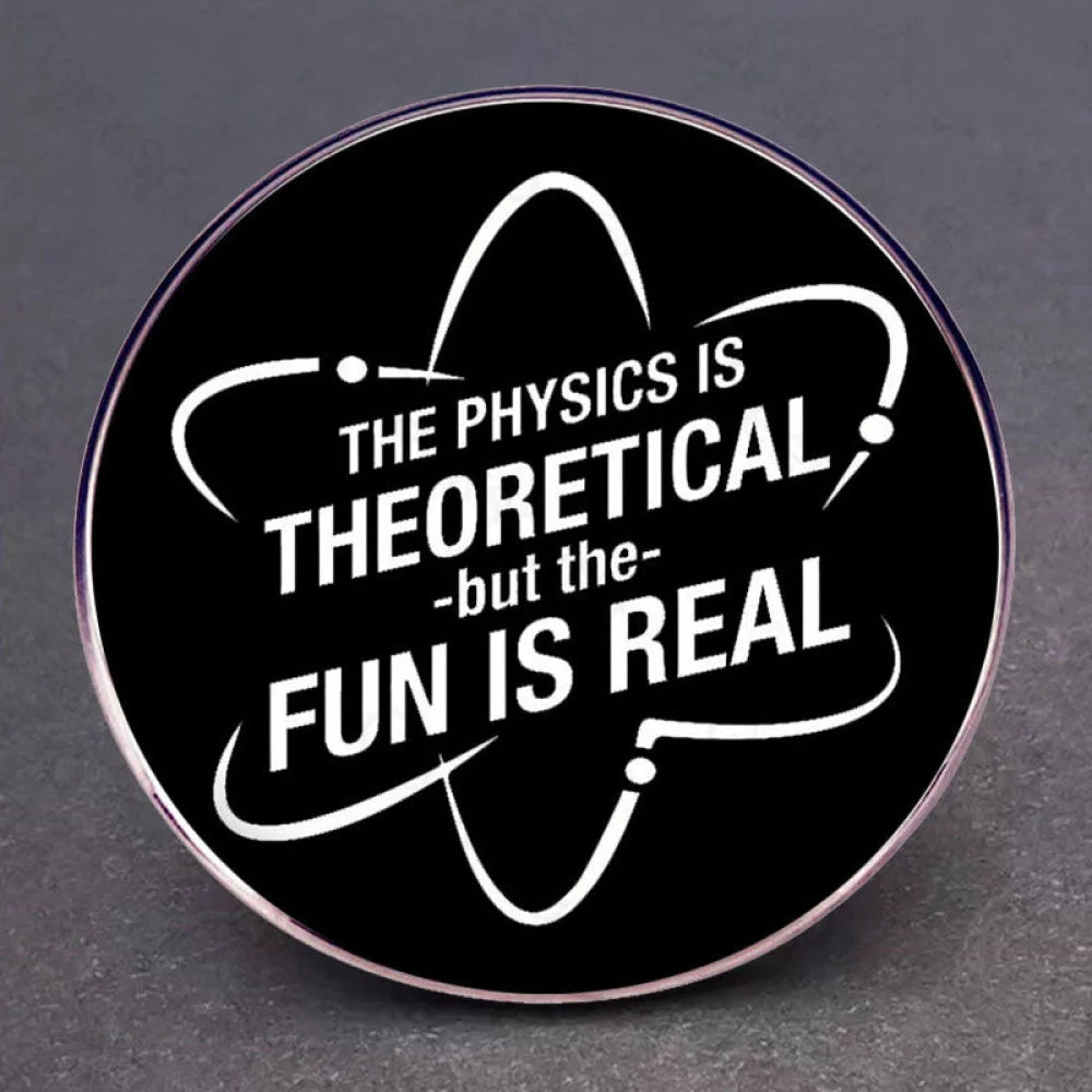 The Physics Is Theoretical But Fun Real Pins