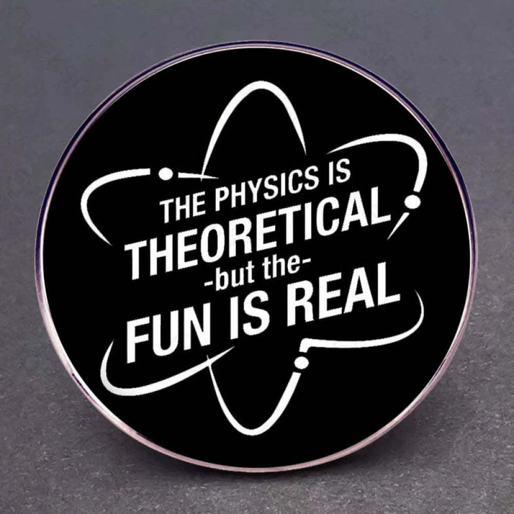 The Physics Is Theoretical But Fun Real Pins