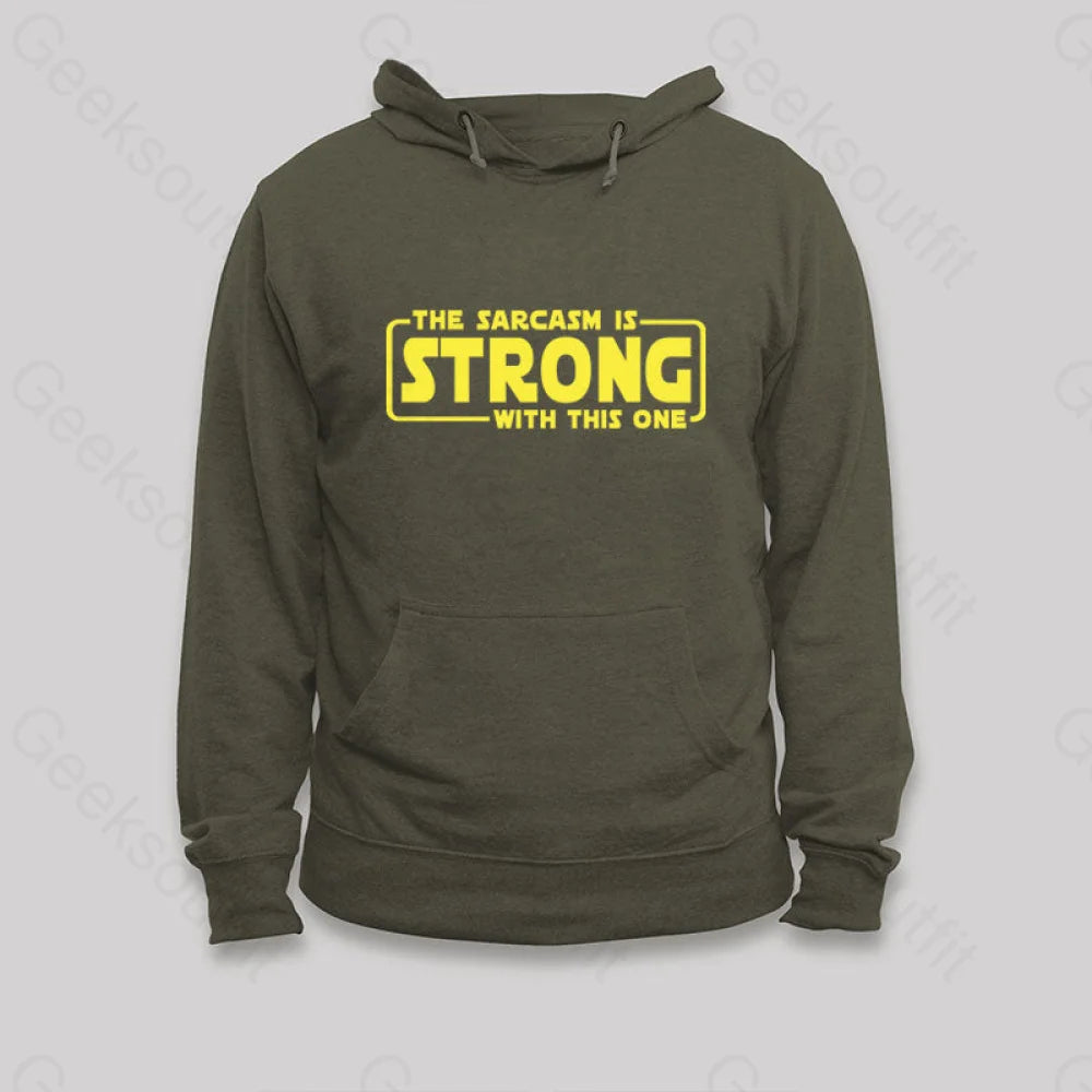 The Sarcasm Is Strong With This One Hoodie Army Green / S