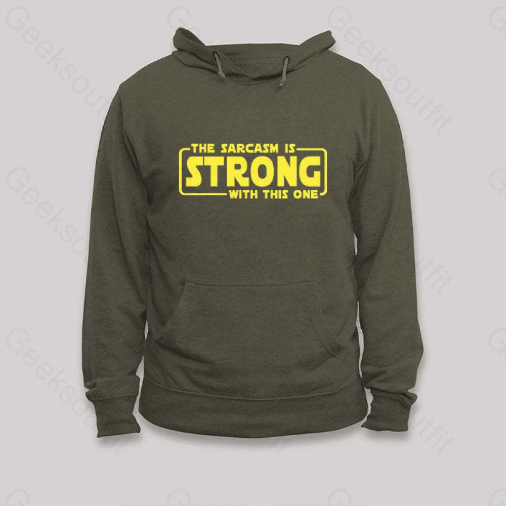 The Sarcasm Is Strong With This One Hoodie Army Green / S