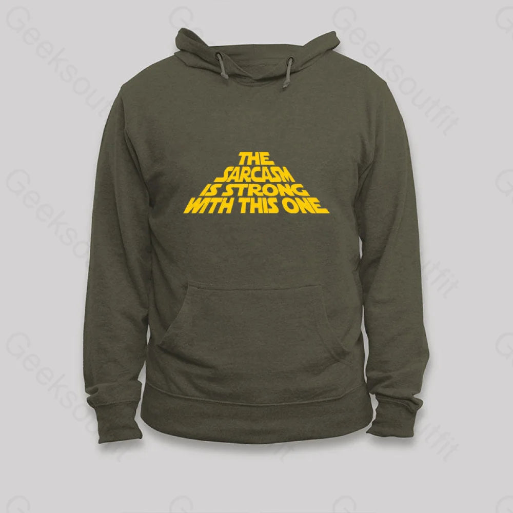 The Sarcasm Is Strong With This One Hoodie Army Green / S