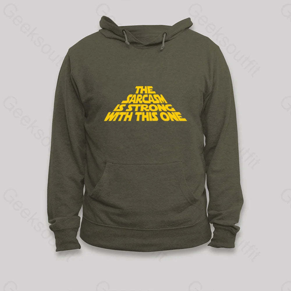 The Sarcasm Is Strong With This One Hoodie Army Green / S