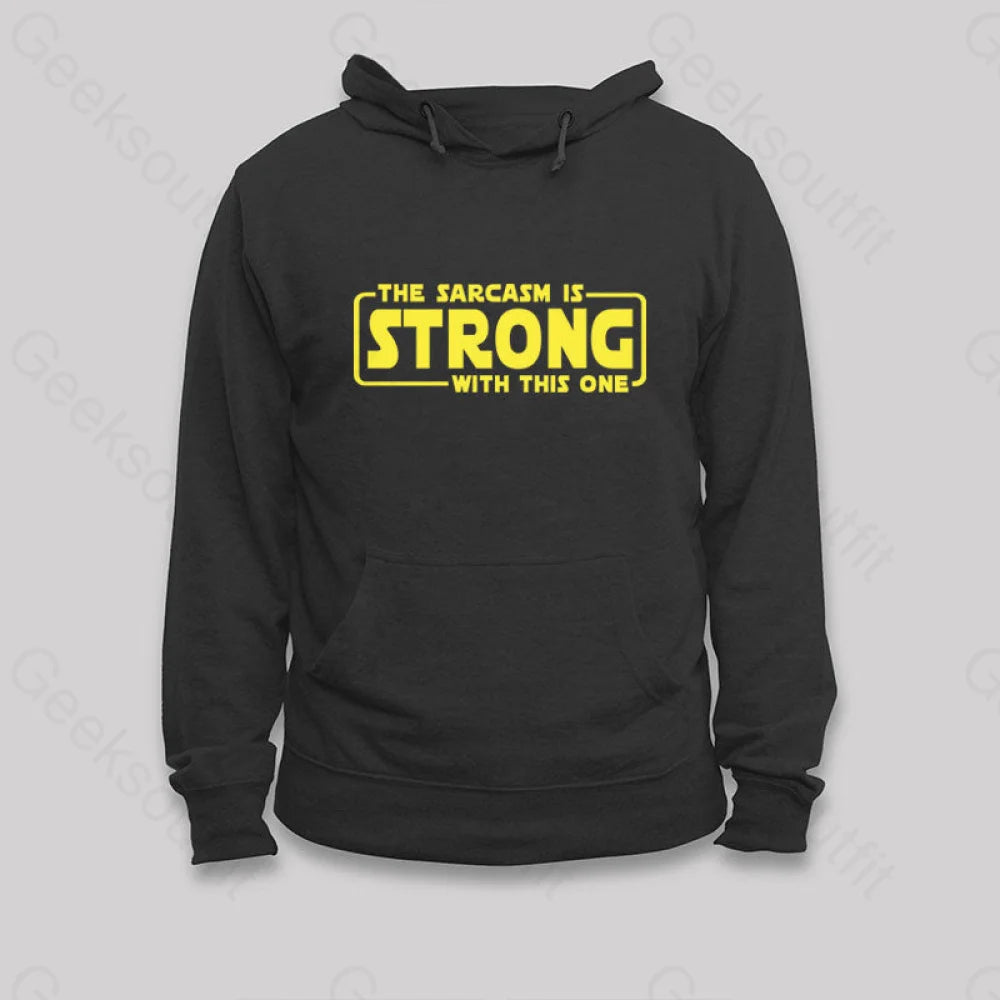 The Sarcasm Is Strong With This One Hoodie Black / S