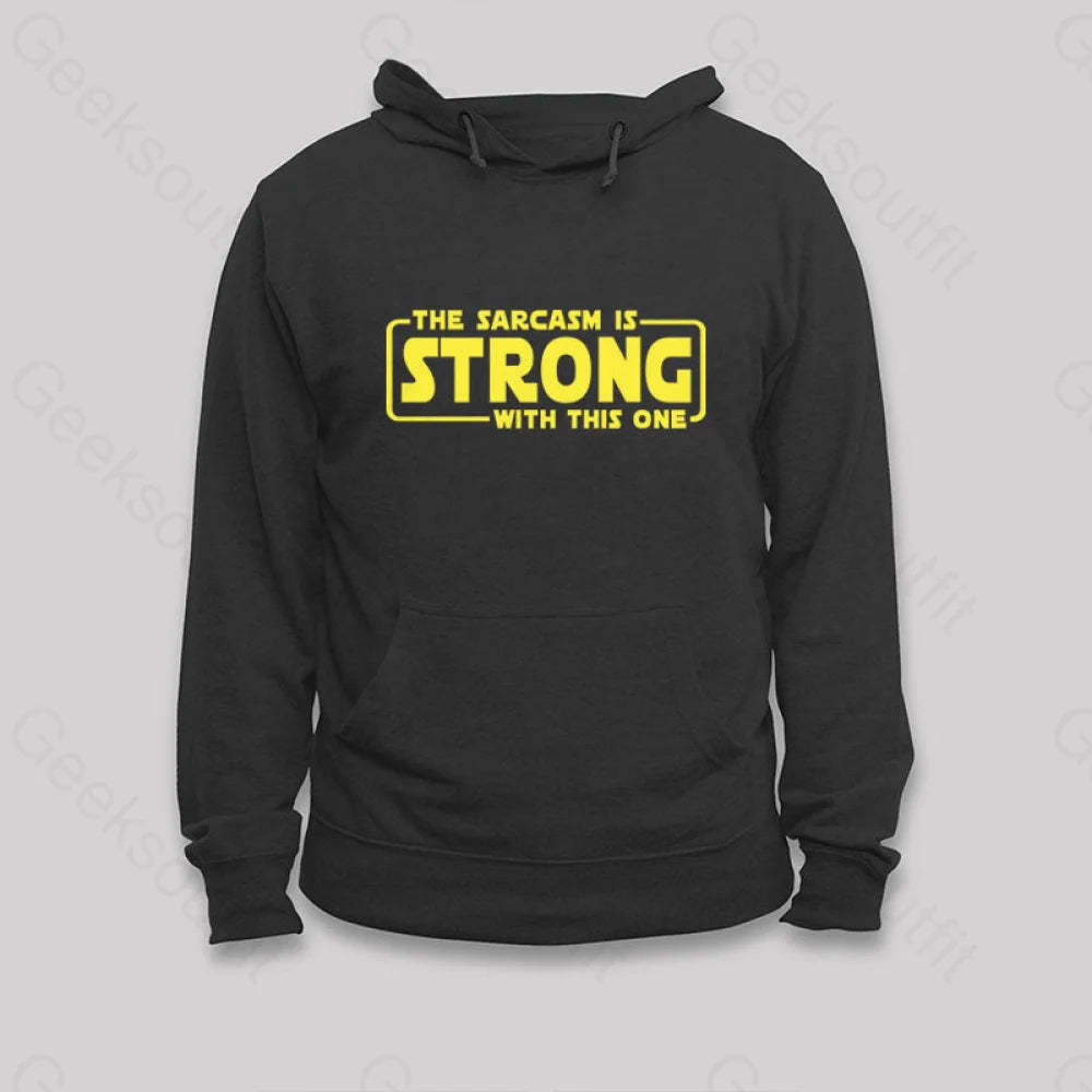 The Sarcasm Is Strong With This One Hoodie Black / S
