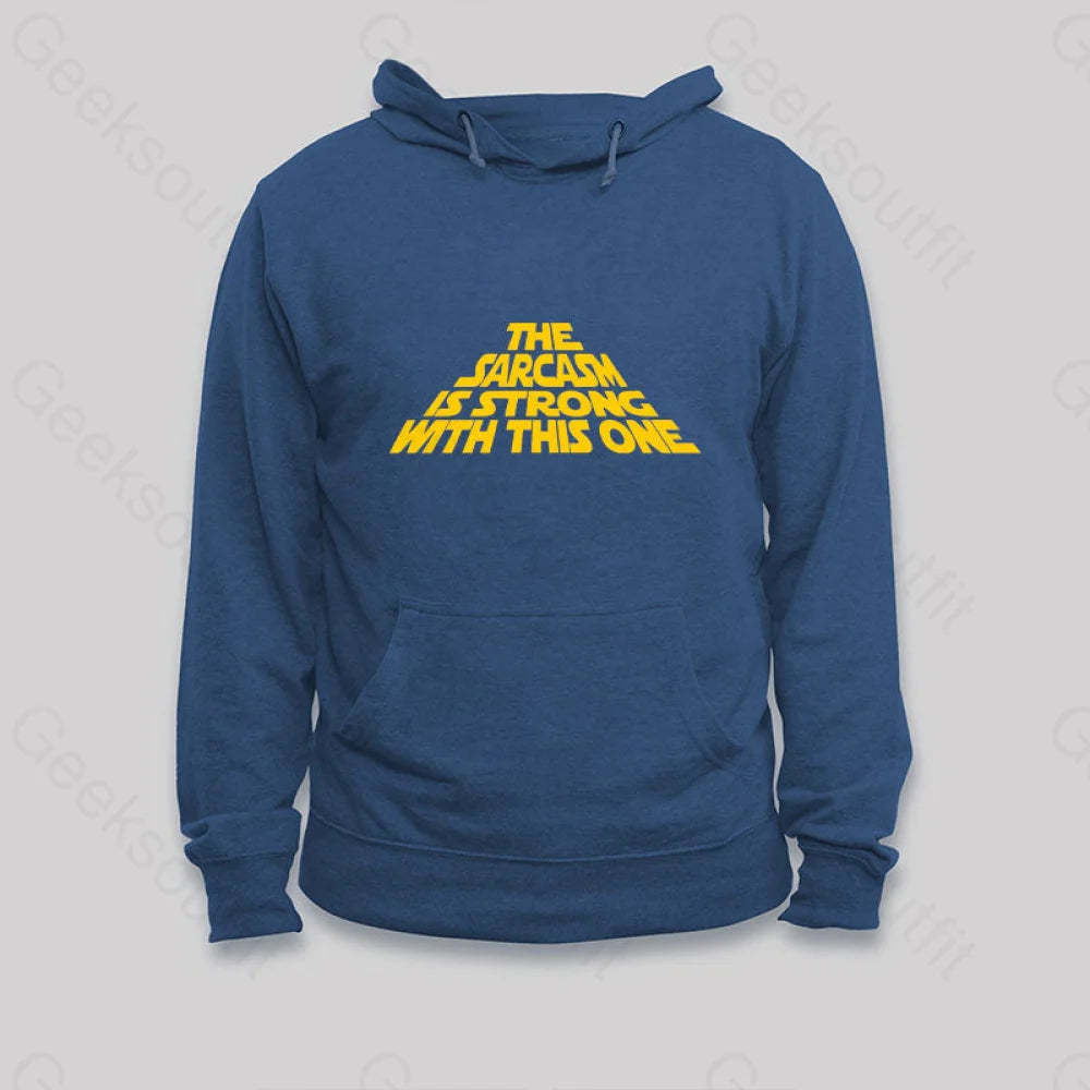 The Sarcasm Is Strong With This One Hoodie Dark Blue / S