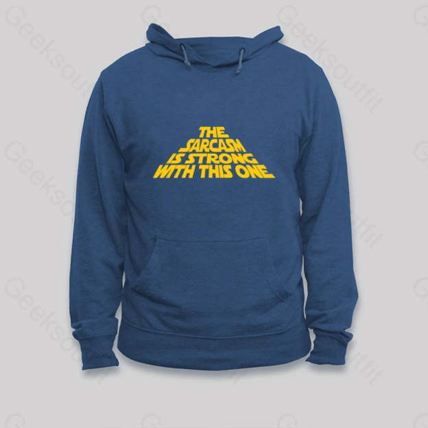 The Sarcasm Is Strong With This One Hoodie Dark Blue / S