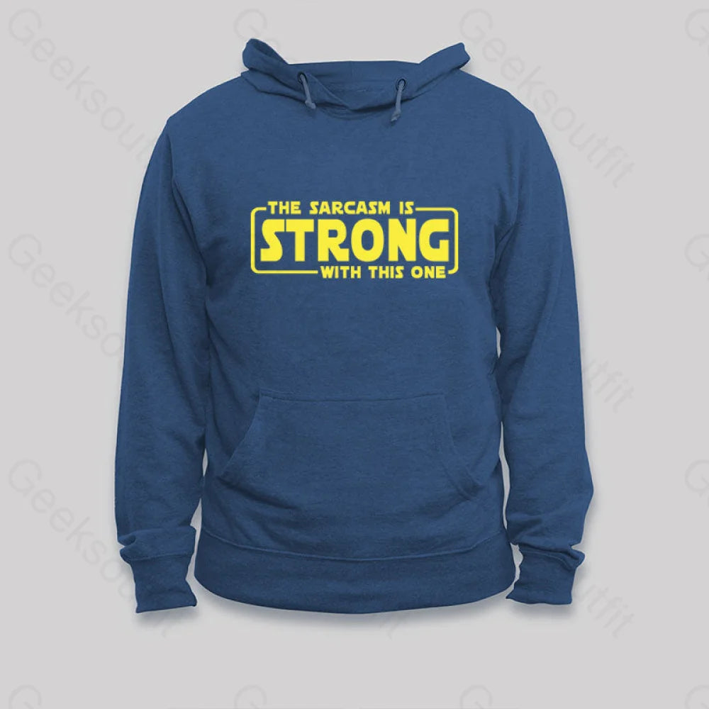 The Sarcasm Is Strong With This One Hoodie Dark Blue / S