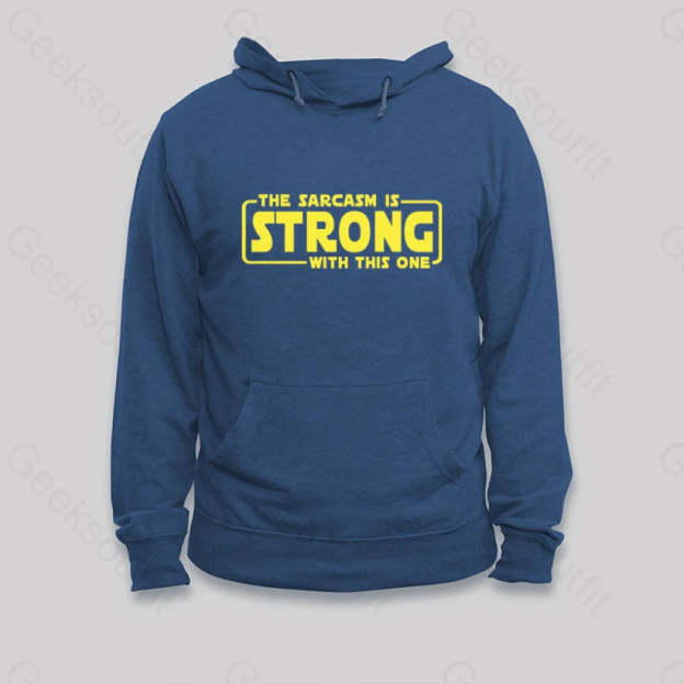 The Sarcasm Is Strong With This One Hoodie Dark Blue / S