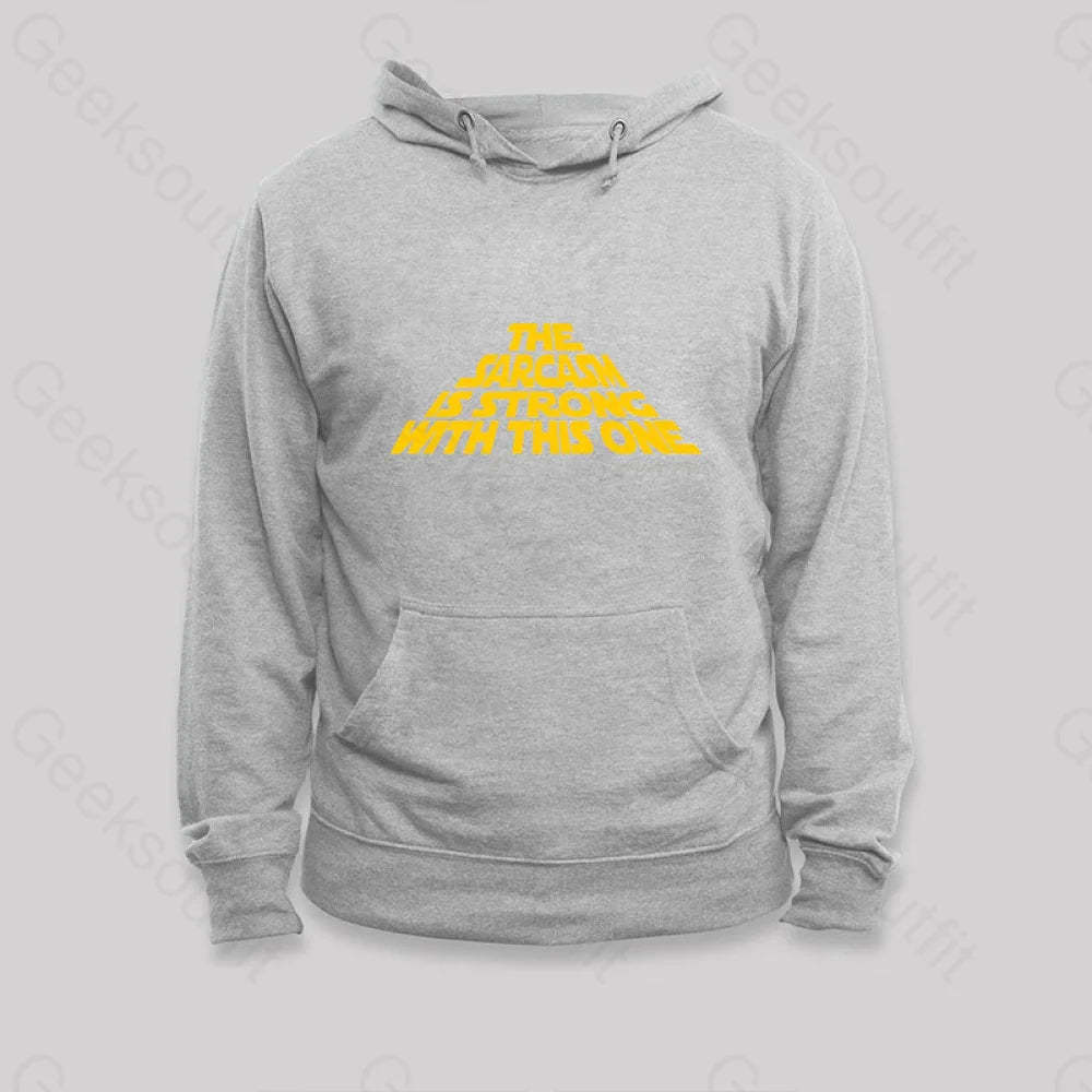 The Sarcasm Is Strong With This One Hoodie Grey / S