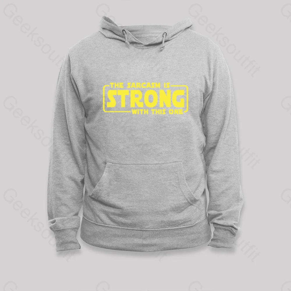 The Sarcasm Is Strong With This One Hoodie Grey / S