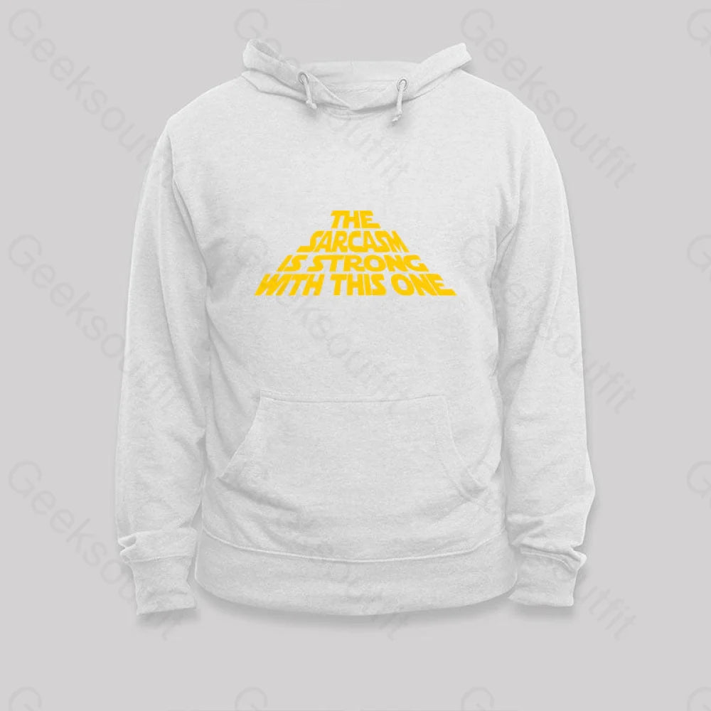 The Sarcasm Is Strong With This One Hoodie White / S