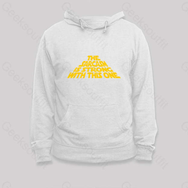 The Sarcasm Is Strong With This One Hoodie White / S
