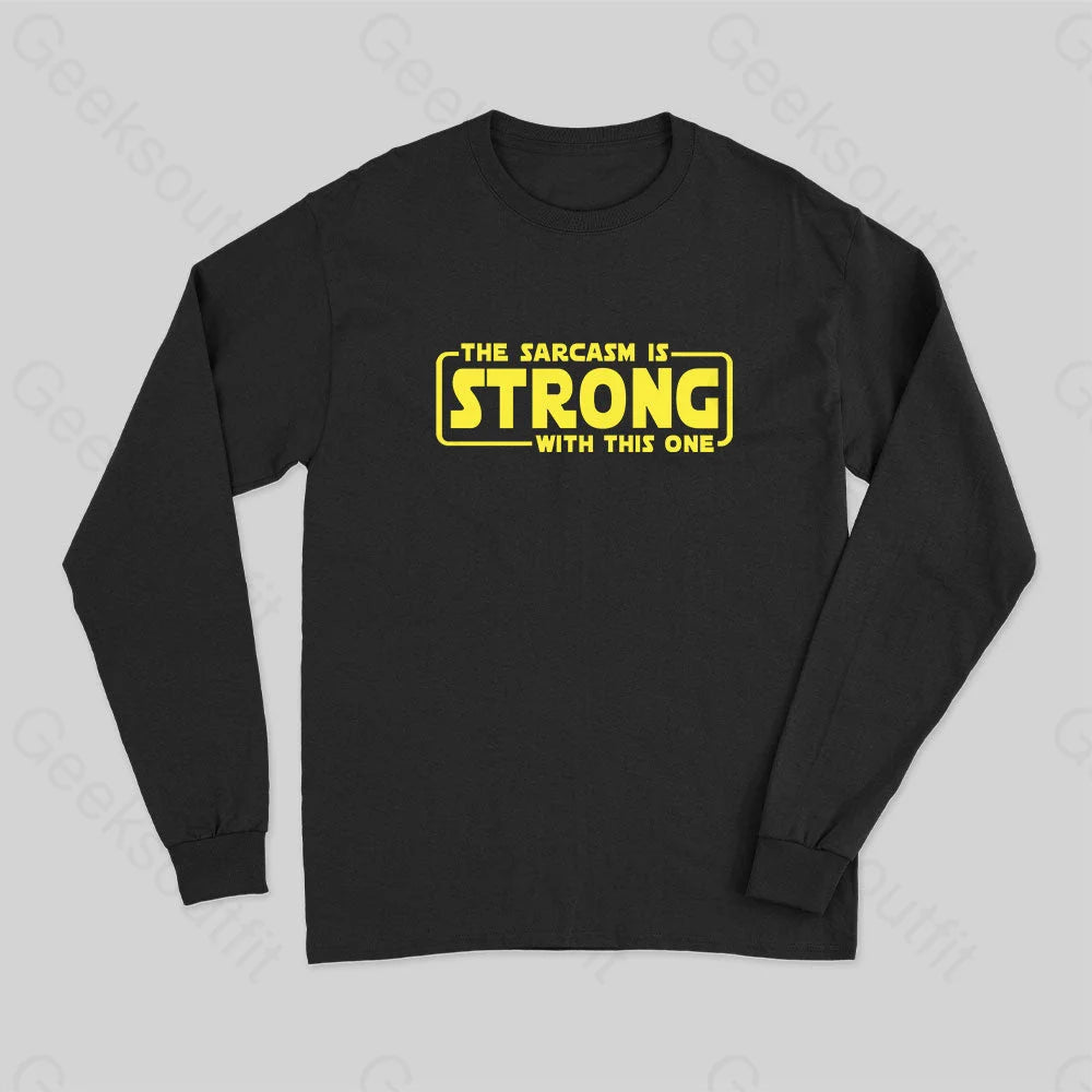 The Sarcasm Is Strong With This One Long Sleeve T-Shirt Black / S