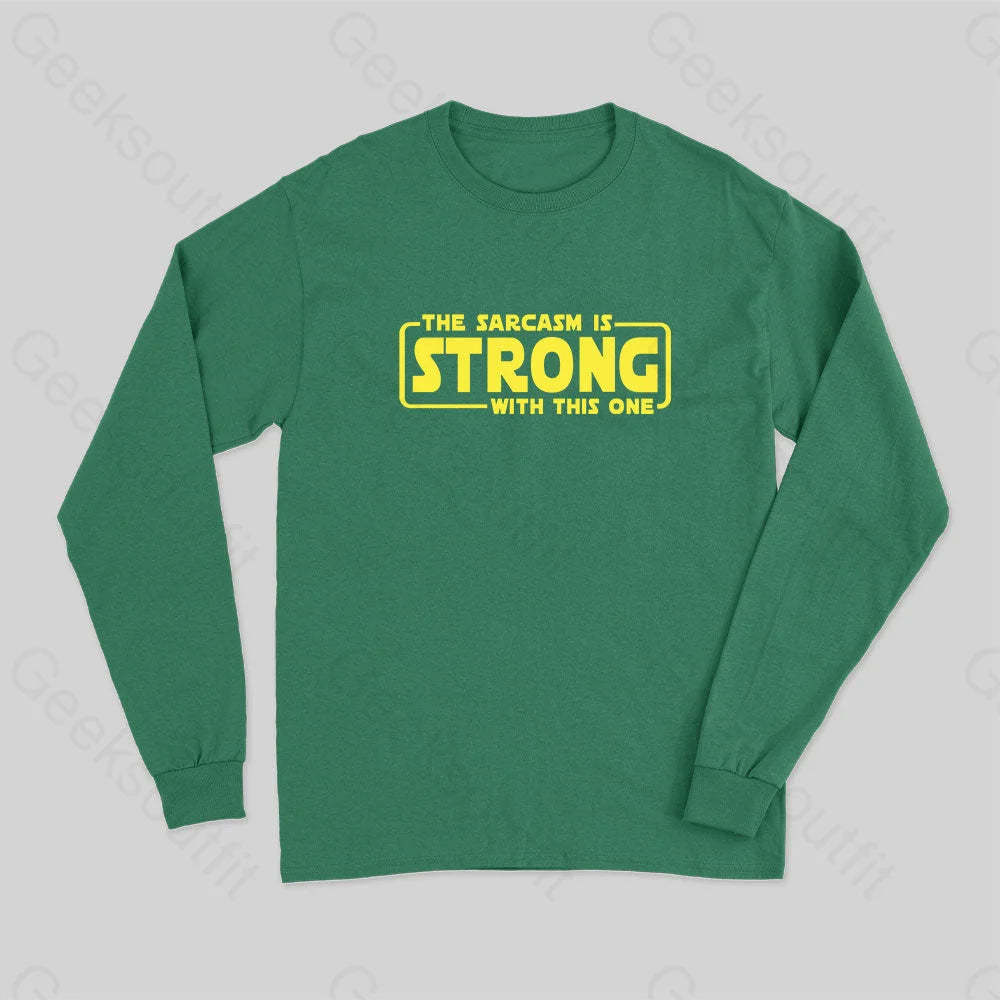 The Sarcasm Is Strong With This One Long Sleeve T-Shirt Green / S