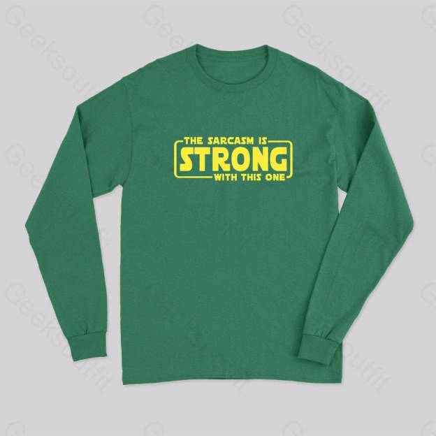 The Sarcasm Is Strong With This One Long Sleeve T-Shirt Green / S