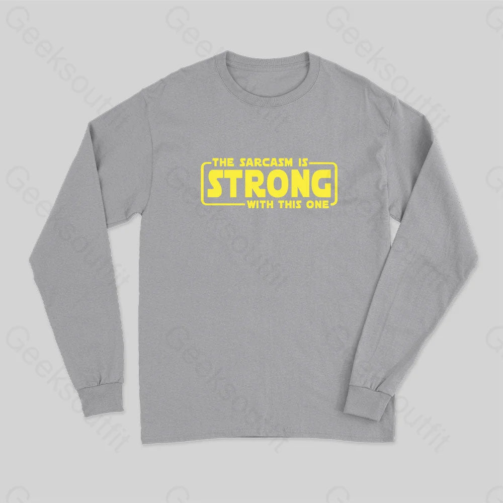 The Sarcasm Is Strong With This One Long Sleeve T-Shirt Grey / S