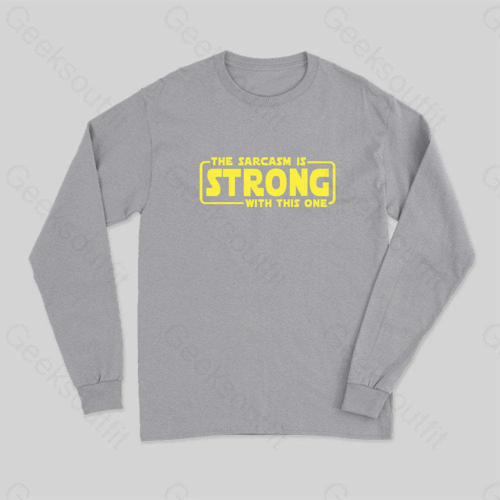 The Sarcasm Is Strong With This One Long Sleeve T-Shirt Grey / S