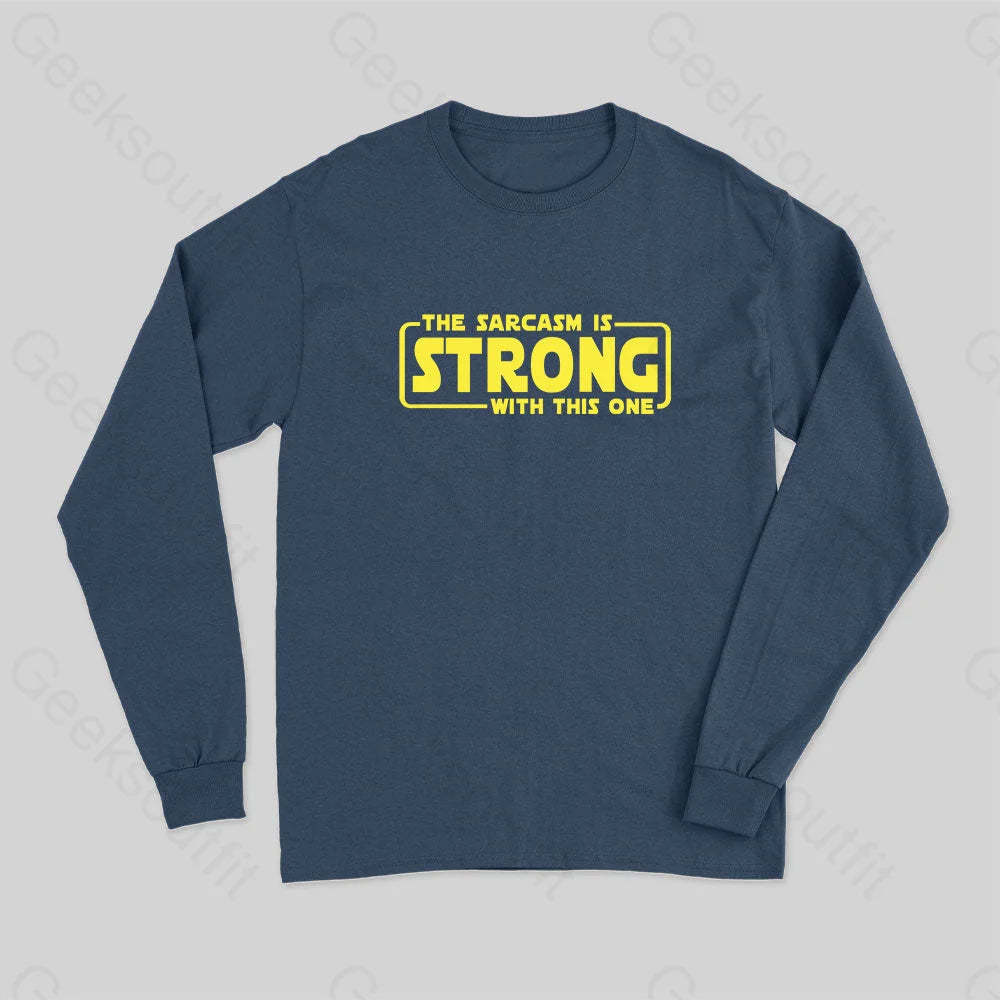 The Sarcasm Is Strong With This One Long Sleeve T-Shirt Navy / S