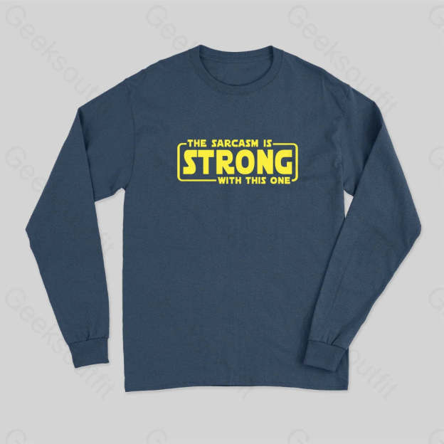 The Sarcasm Is Strong With This One Long Sleeve T-Shirt Navy / S