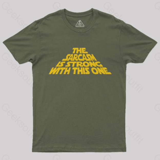The Sarcasm Is Strong With This One T-Shirt Army Green / S