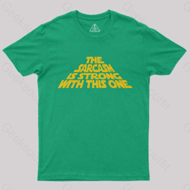 The Sarcasm Is Strong With This One T-Shirt Green / S