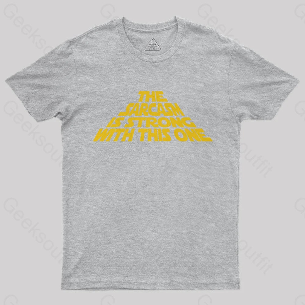 The Sarcasm Is Strong With This One T-Shirt Grey / S