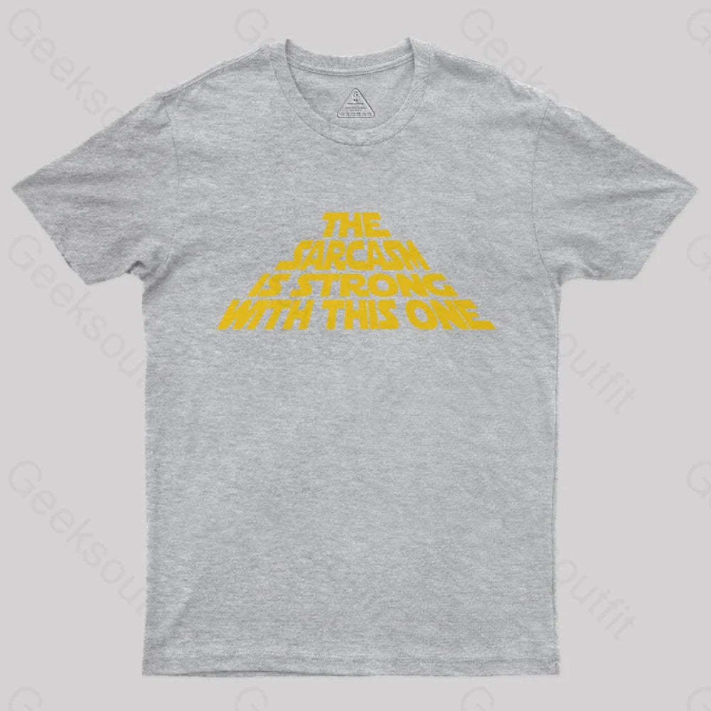 The Sarcasm Is Strong With This One T-Shirt Grey / S