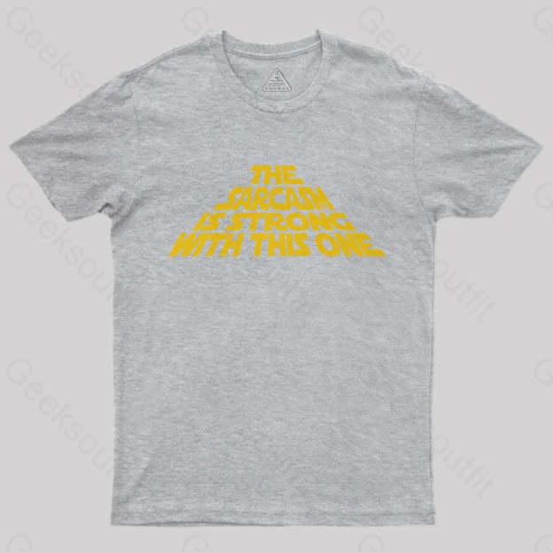 The Sarcasm Is Strong With This One T-Shirt Grey / S
