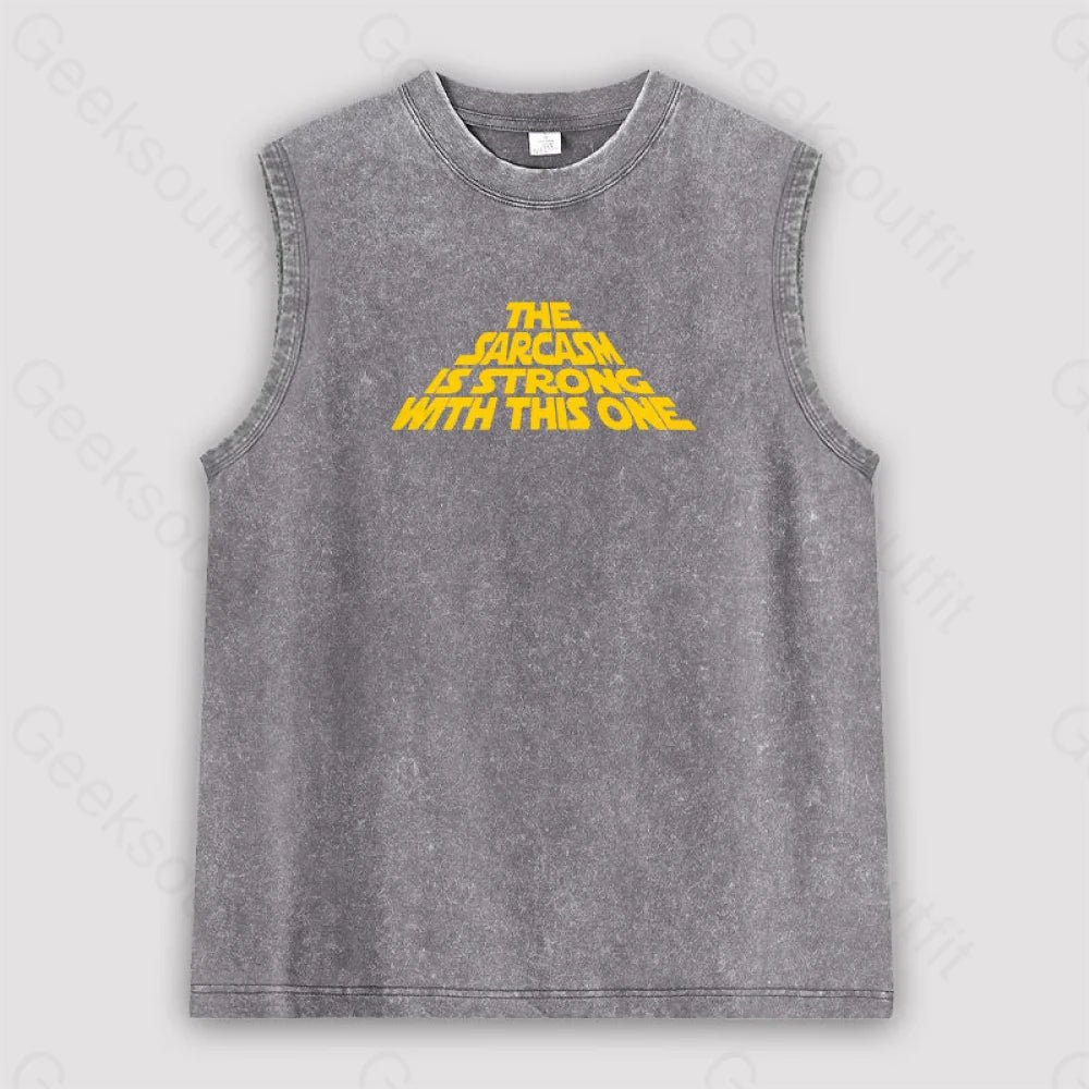 The Sarcasm Is Strong With This One Unisex Washed Tank Grey / S