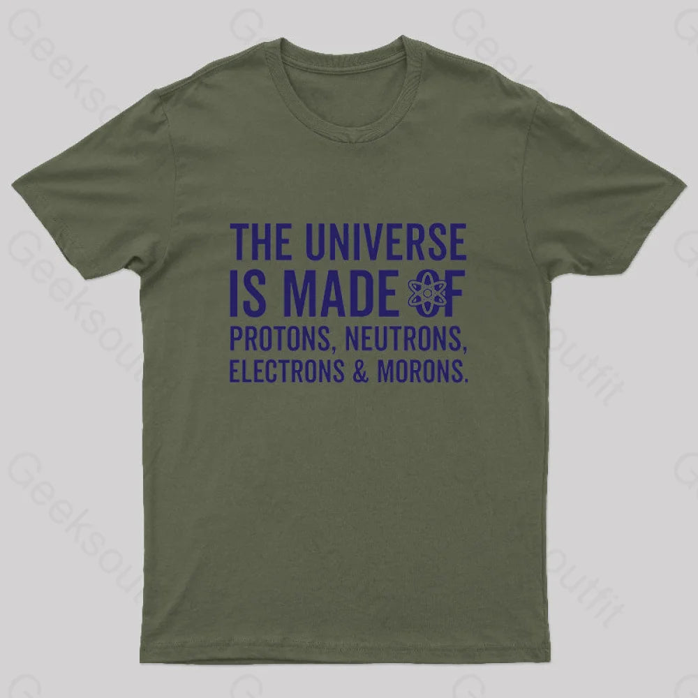 The Universe Is Made Of Morons T-Shirt Army Green / S
