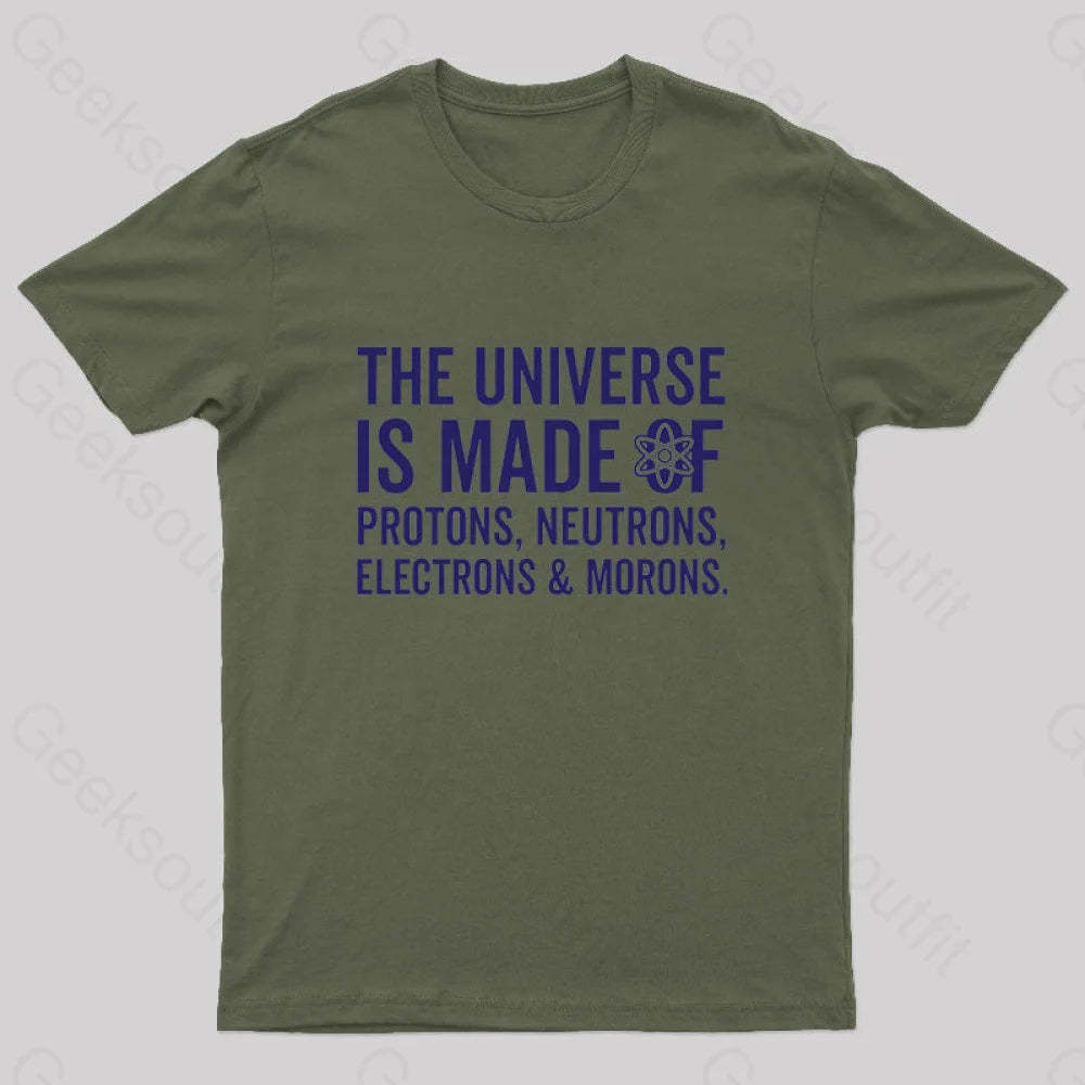 The Universe Is Made Of Morons T-Shirt Army Green / S