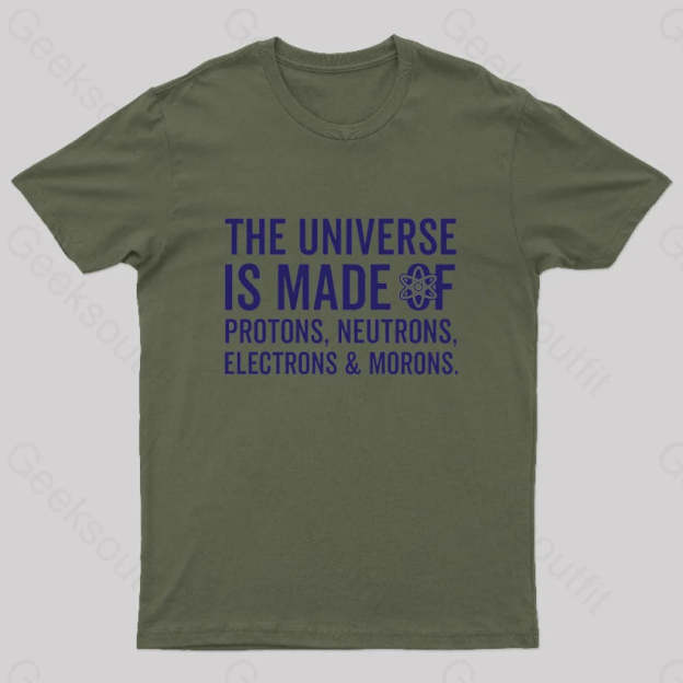 The Universe Is Made Of Morons T-Shirt Army Green / S