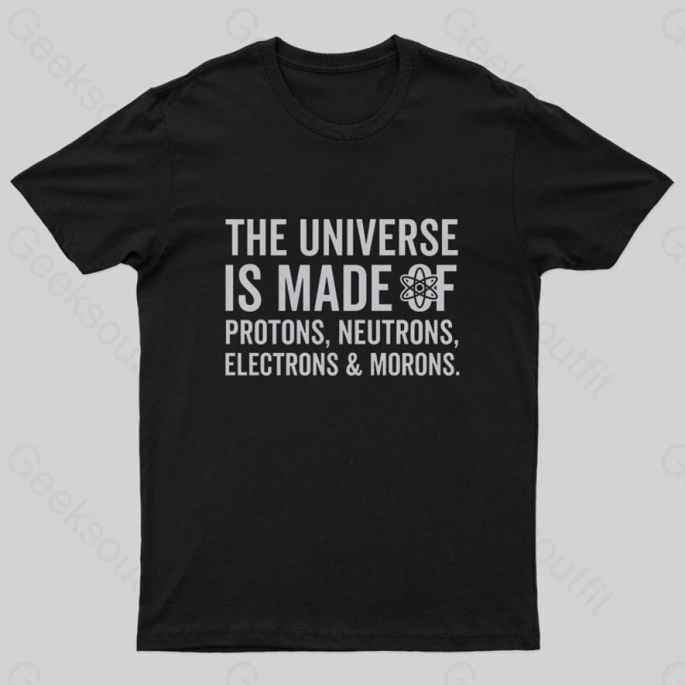 The Universe Is Made Of Morons T-Shirt Black / S
