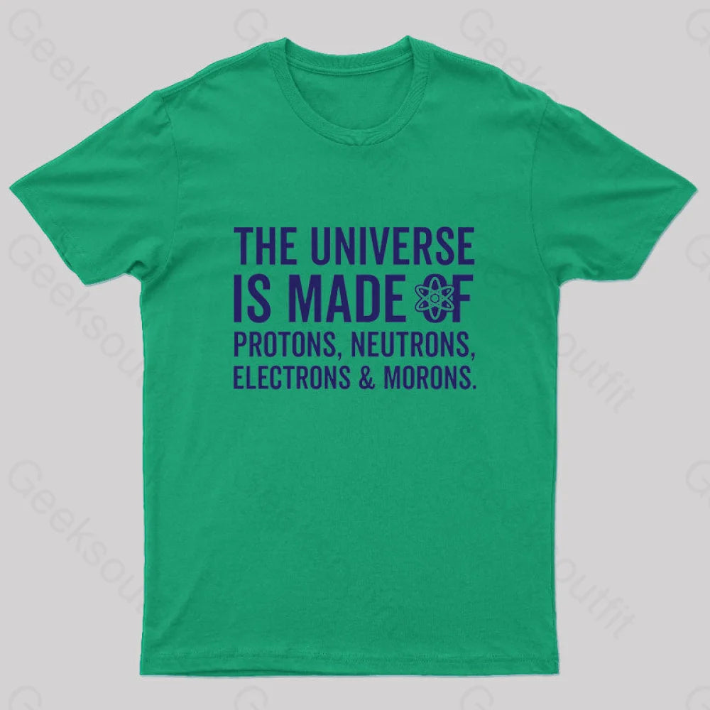 The Universe Is Made Of Morons T-Shirt Green / S